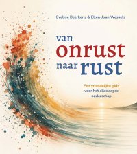 NIEUW | Van onrust naar rust. Een vriendelijke gids voor het alledaagse ouderschap