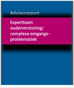 Adviesrapport Expertteam ouderverstoting/ complexe omgangsproblematiek