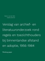 Verslag van archief- en literatuuronderzoek rond regels en toezichthouders bij binnenlandse afstand en adoptie, 1956-1984