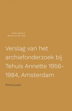 Verslag van het archiefonderzoek bij Tehuis Annette 1956- 1984, Amsterdam